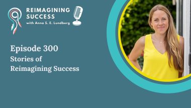 Episode 300 Stories of Reimagining Success